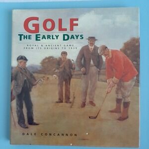Golf The Early Days Anciernt to 1939 History Hardcover Book + Dust Jacket 1995